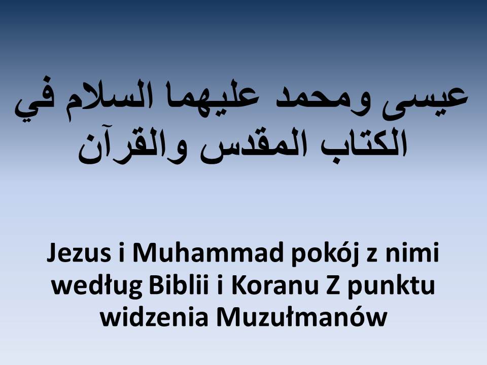 Jezus i Muhammad pokój z nimi według Biblii i Koranu Z punktu widzenia Muzułmanów